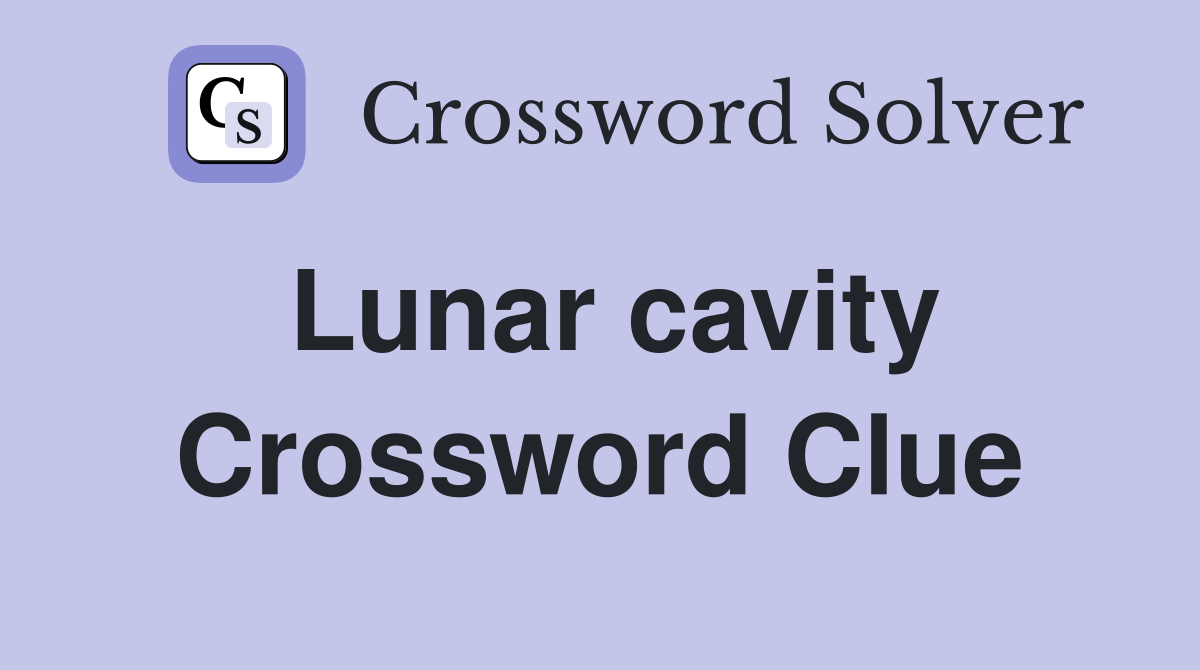 Lunar cavity Crossword Clue