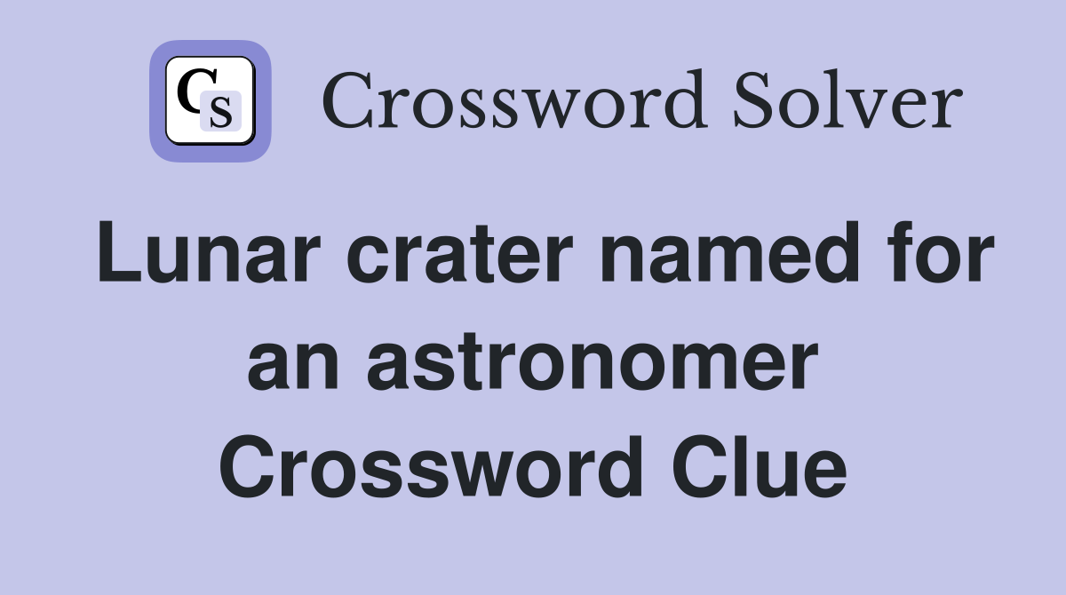 Lunar crater named for an astronomer Crossword Clue