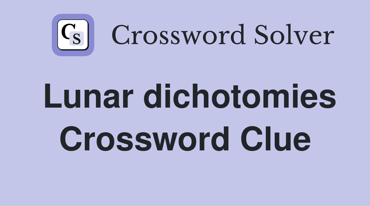 Lunar dichotomies Crossword Clue