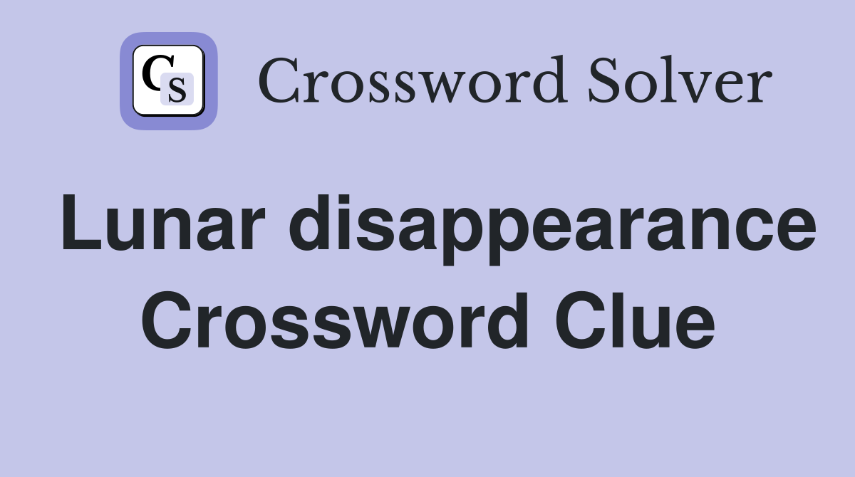 Lunar disappearance Crossword Clue