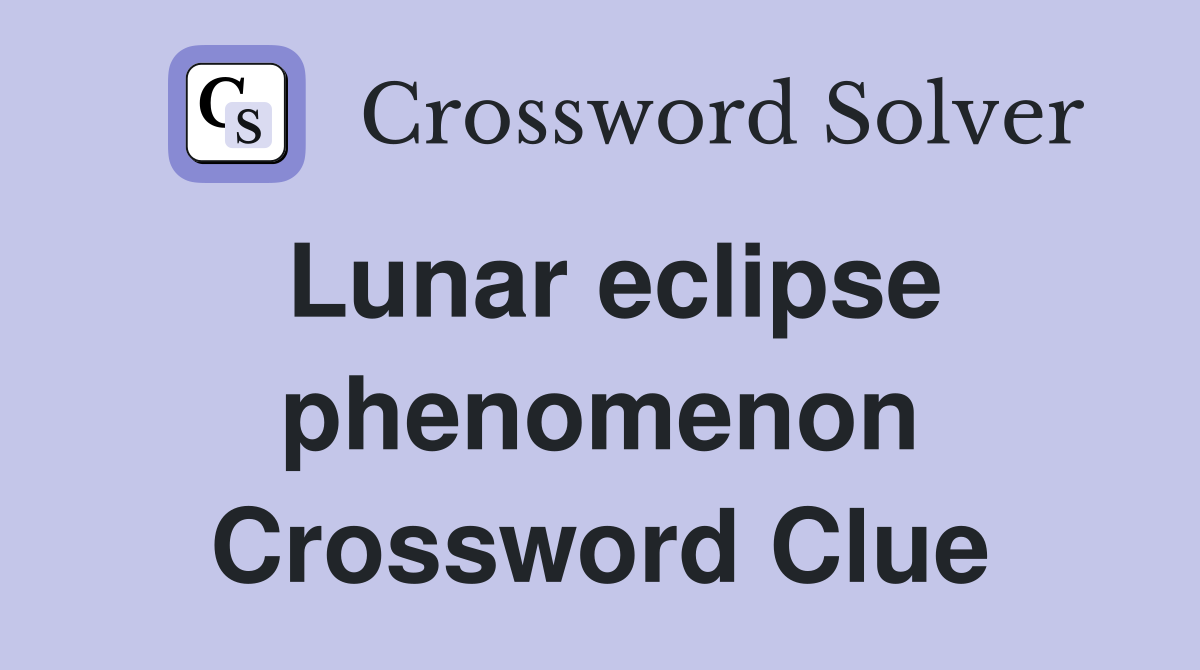 Lunar eclipse phenomenon Crossword Clue