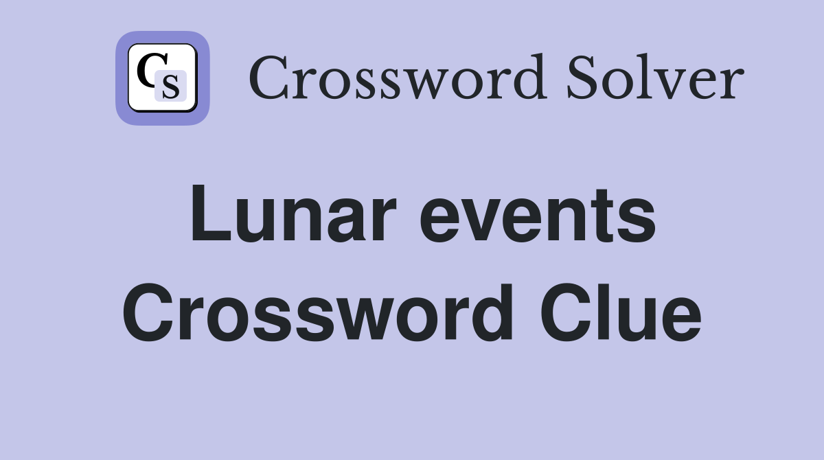 Lunar events Crossword Clue