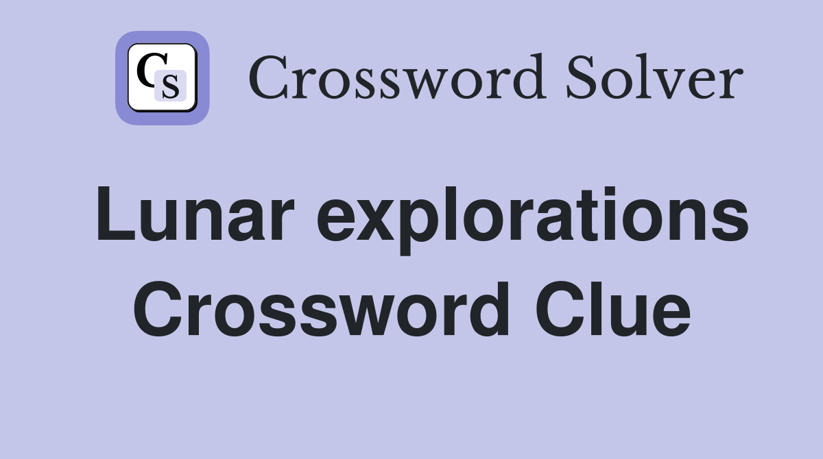 Lunar explorations Crossword Clue