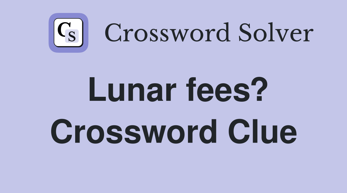 Lunar fees? Crossword Clue