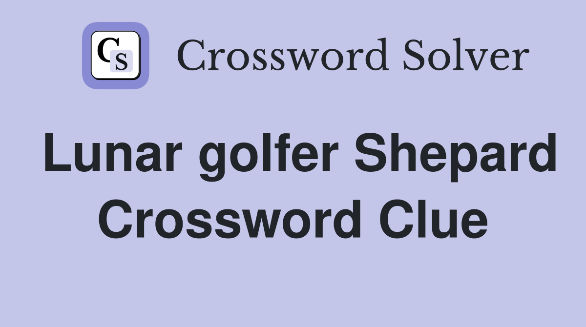 Lunar golfer Shepard Crossword Clue