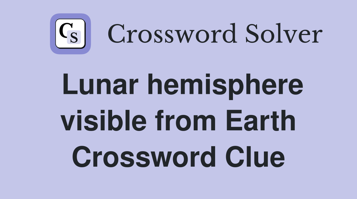 Lunar hemisphere visible from Earth Crossword Clue