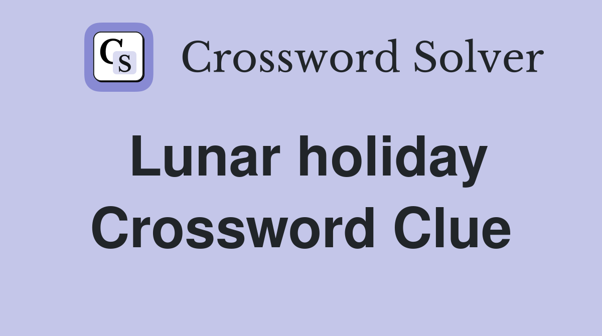 Lunar holiday Crossword Clue