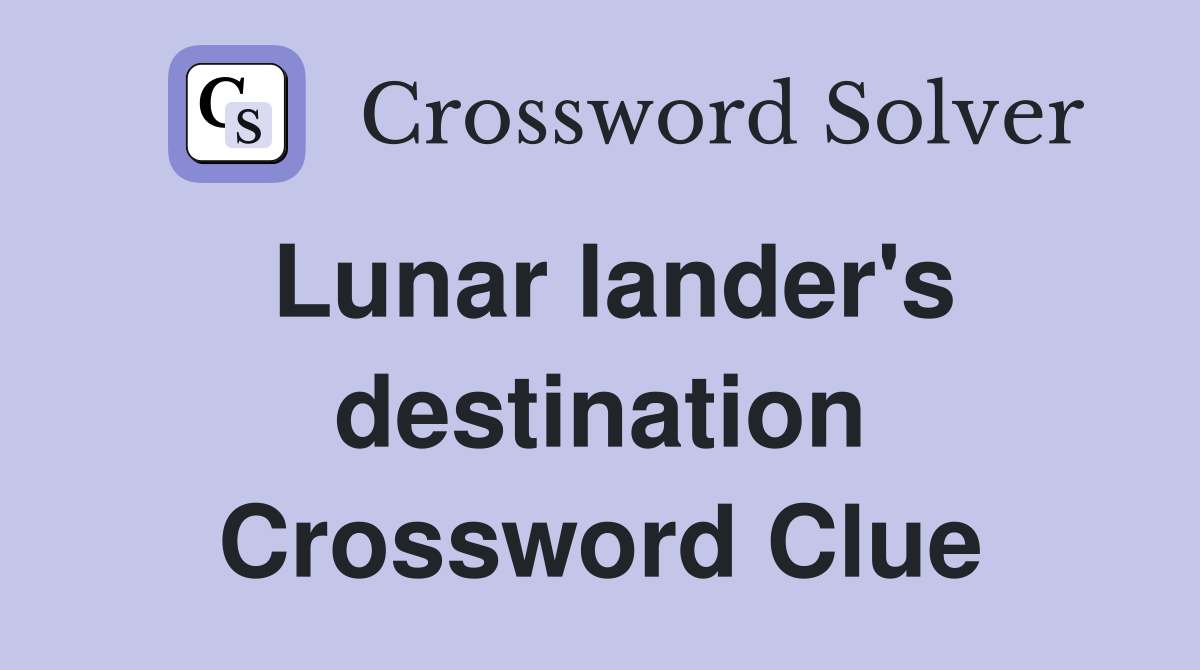 Lunar lander's destination Crossword Clue