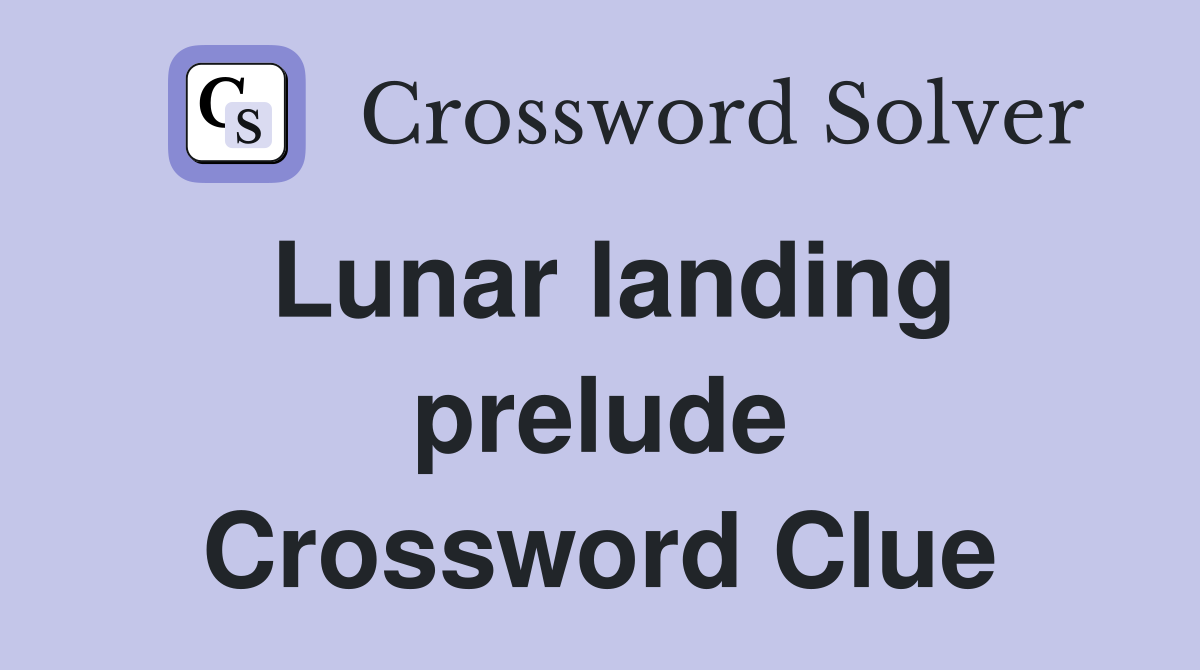Lunar landing prelude Crossword Clue