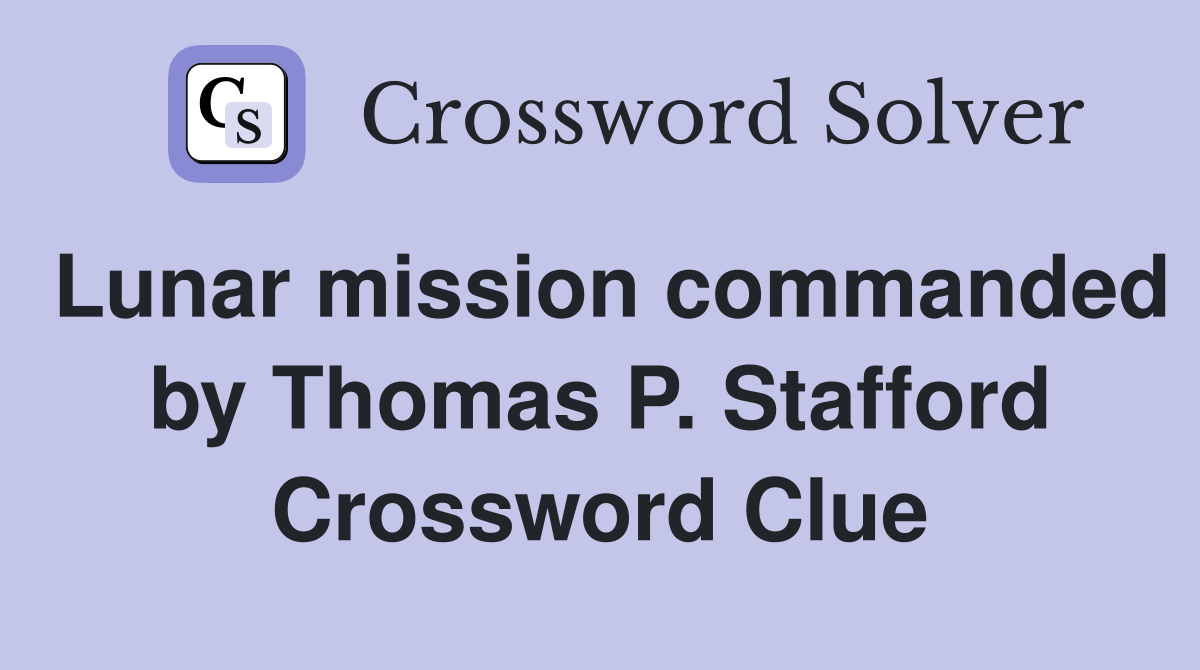 Lunar mission commanded by Thomas P. Stafford Crossword Clue