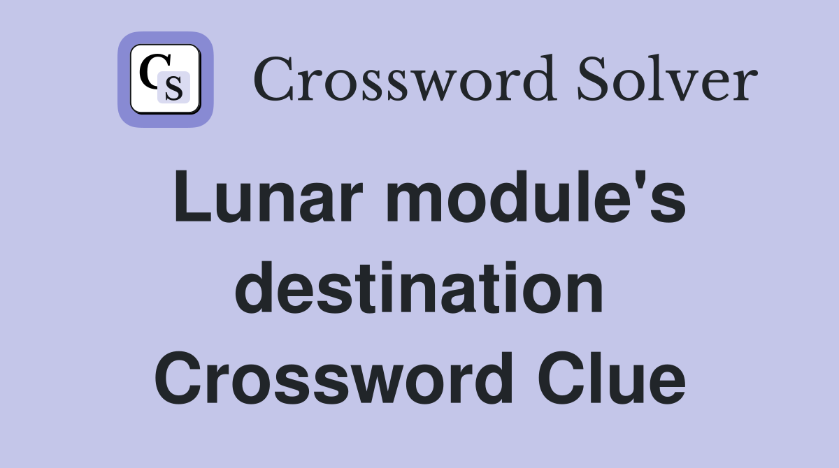 Lunar module's destination Crossword Clue