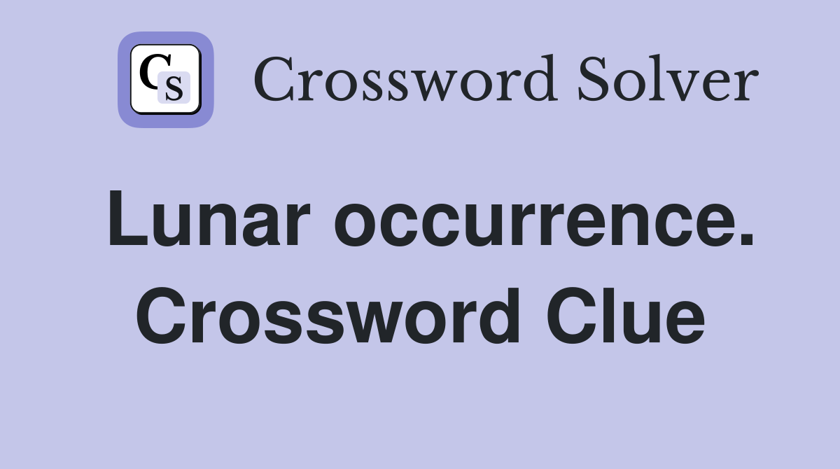 Lunar occurrence. Crossword Clue