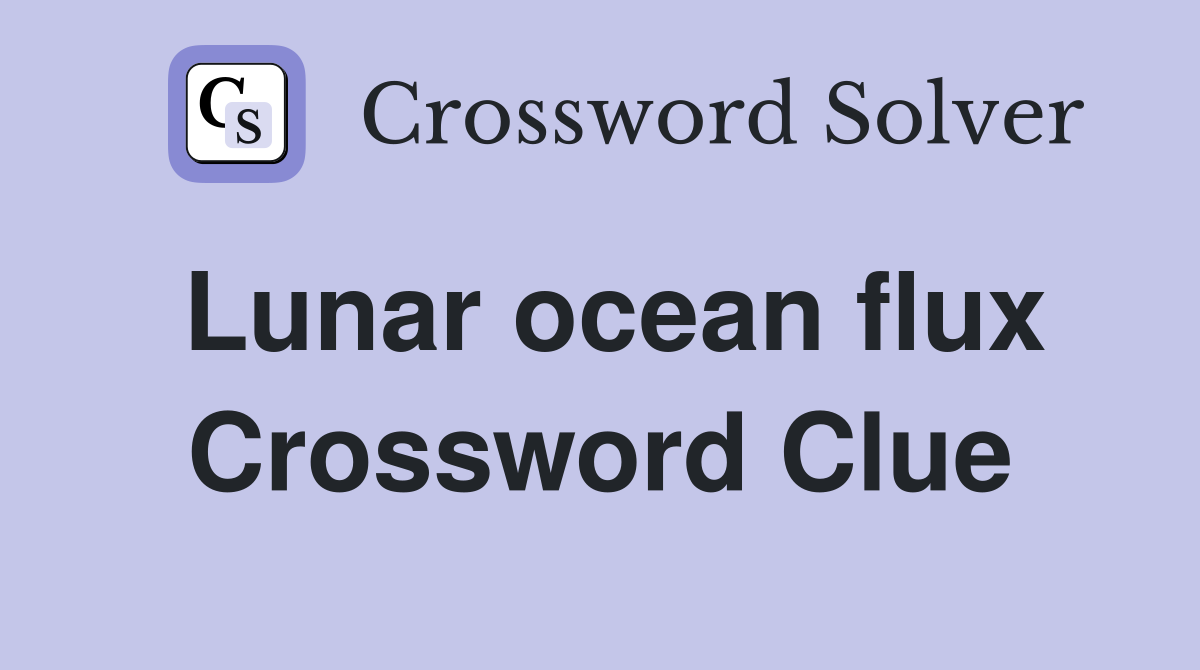 Lunar ocean flux Crossword Clue