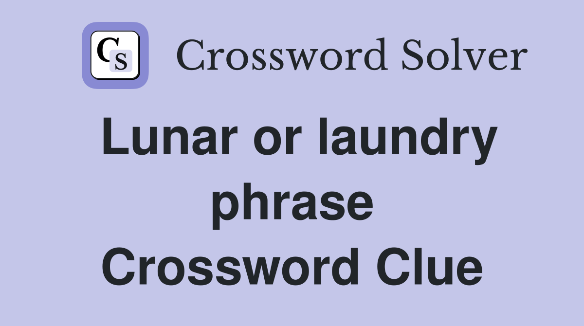Lunar or laundry phrase Crossword Clue