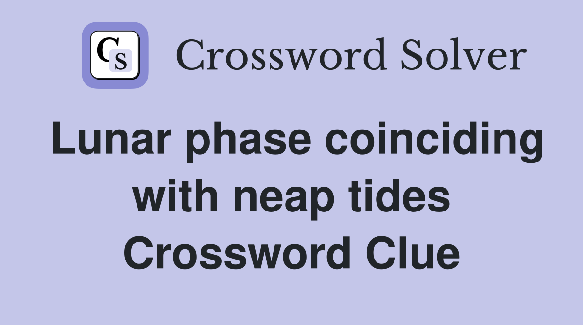 Lunar phase coinciding with neap tides Crossword Clue