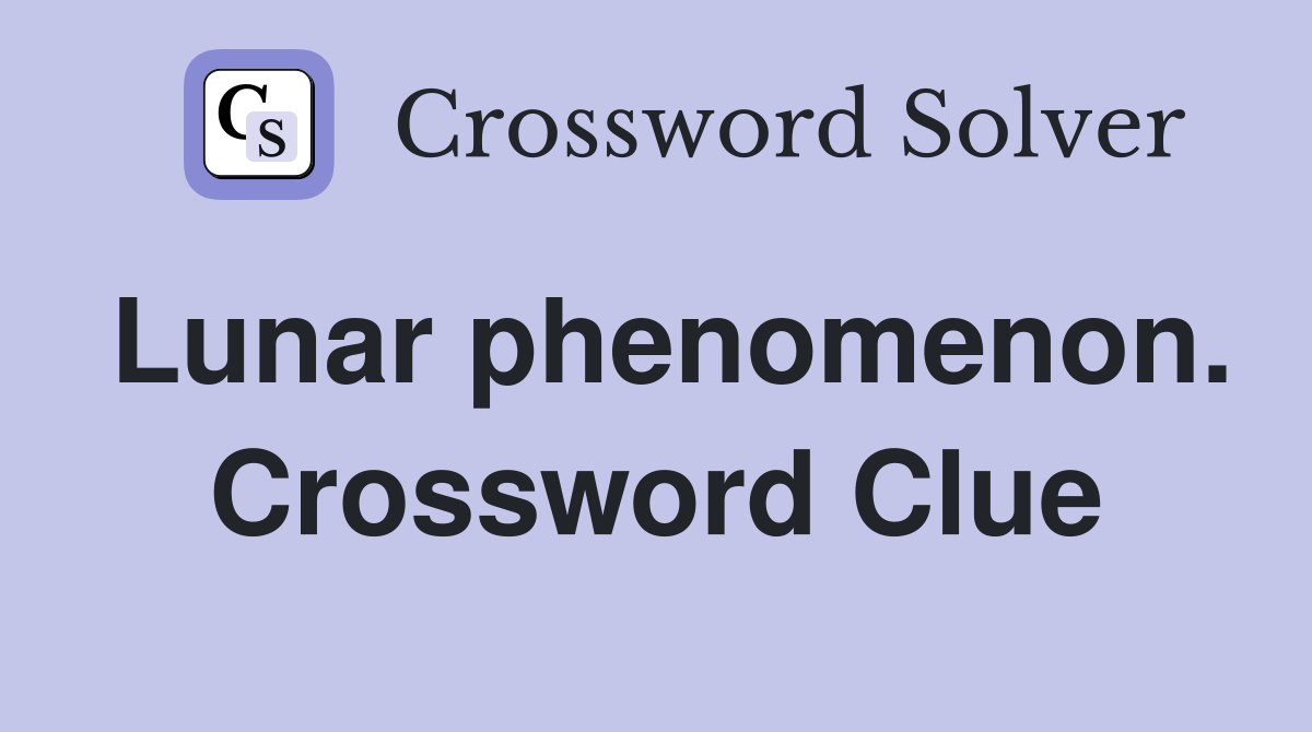 Lunar phenomenon. Crossword Clue