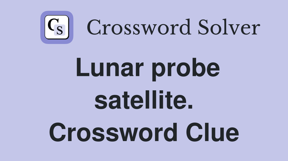 Lunar probe satellite. Crossword Clue