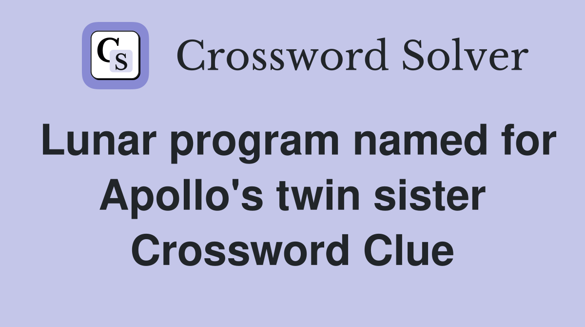 Lunar program named for Apollo's twin sister Crossword Clue