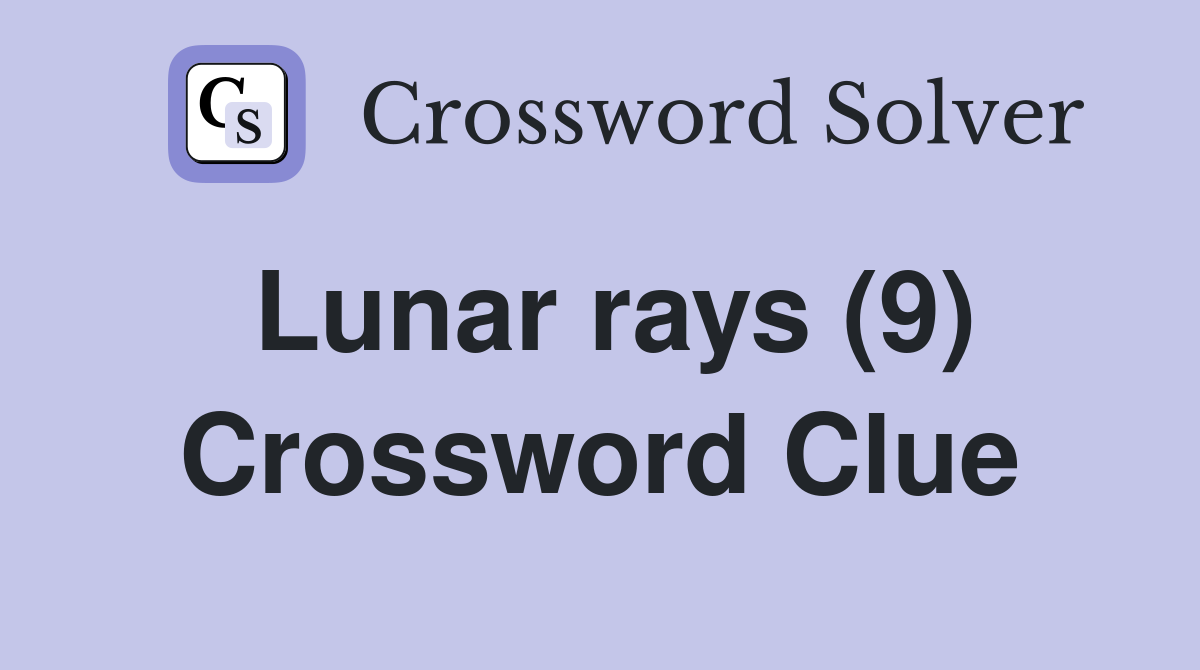 Lunar rays (9) Crossword Clue