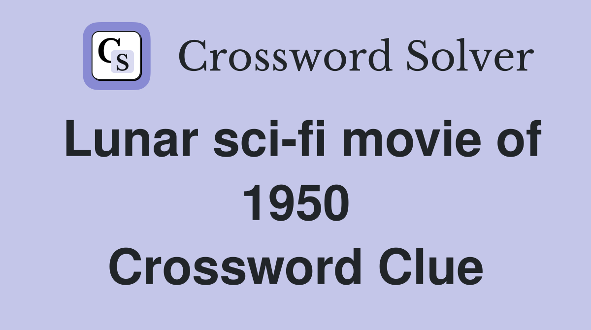 Lunar sci-fi movie of 1950 Crossword Clue