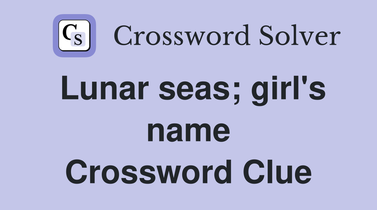 Lunar seas; girl's name Crossword Clue