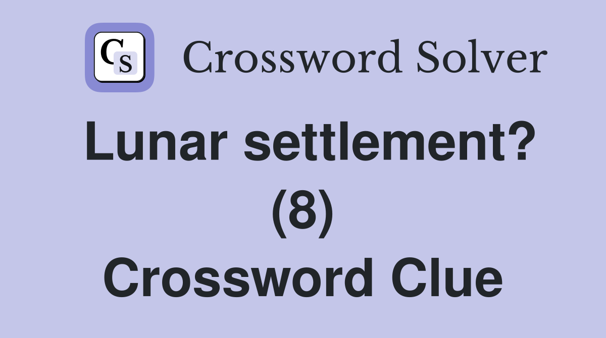 Lunar settlement? (8) Crossword Clue