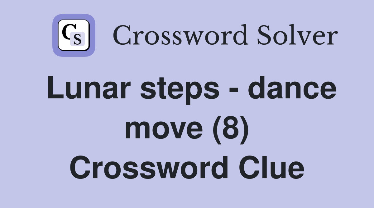 Lunar steps - dance move (8) Crossword Clue