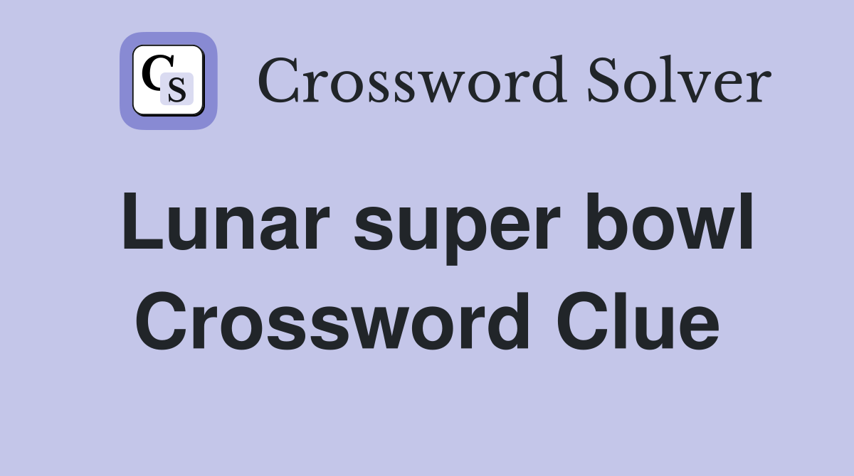 Lunar super bowl Crossword Clue