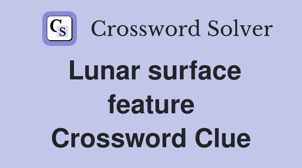 Lunar surface feature Crossword Clue