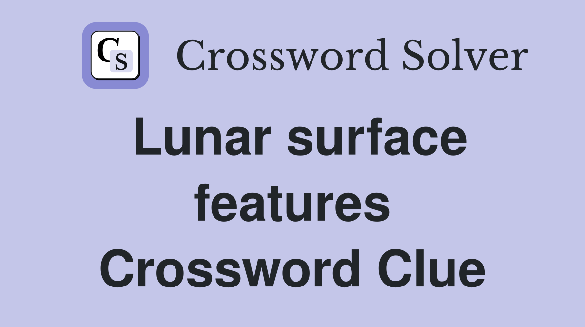 Lunar surface features Crossword Clue