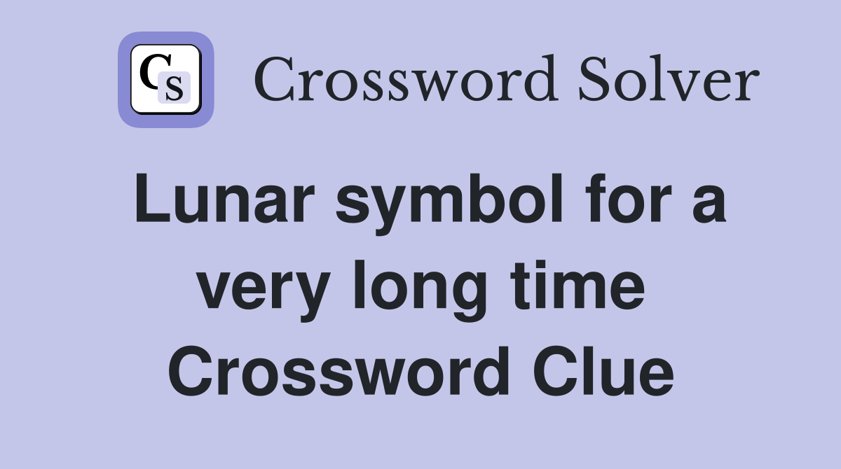 Lunar symbol for a very long time Crossword Clue