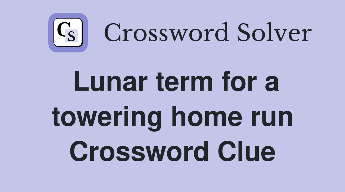 Lunar term for a towering home run Crossword Clue