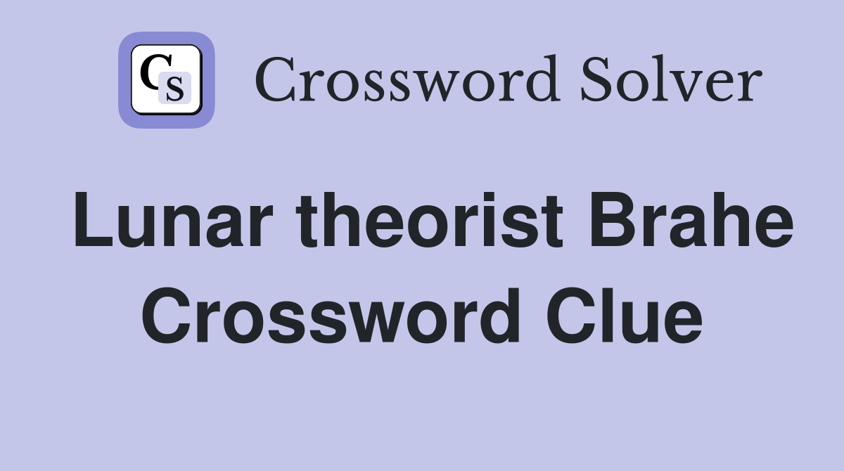 Lunar theorist Brahe Crossword Clue