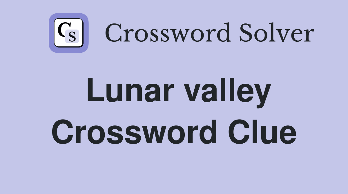 Lunar valley Crossword Clue