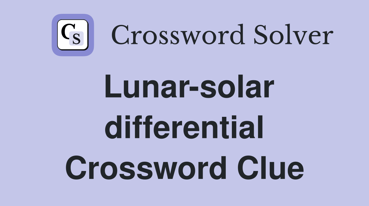 Lunar-solar differential Crossword Clue