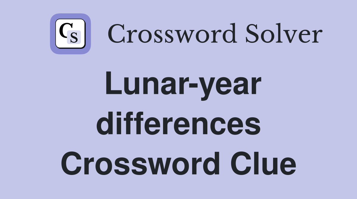 Lunar-year differences Crossword Clue