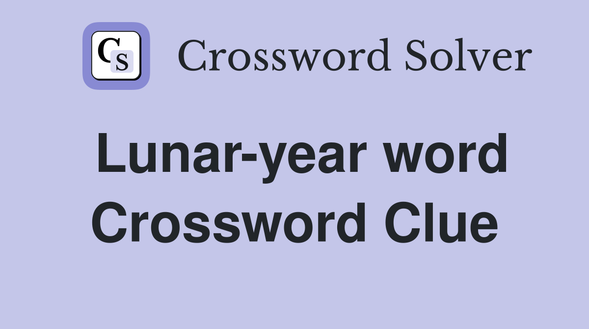 Lunar-year word Crossword Clue