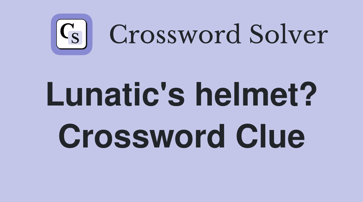 Lunatic's helmet?  Crossword Clue