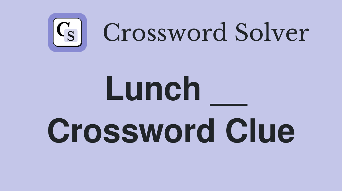 Lunch __ Crossword Clue