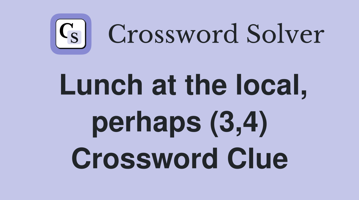 Lunch at the local, perhaps (3,4) Crossword Clue