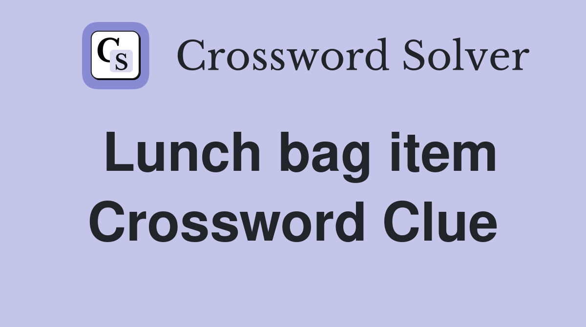 Lunch bag item Crossword Clue
