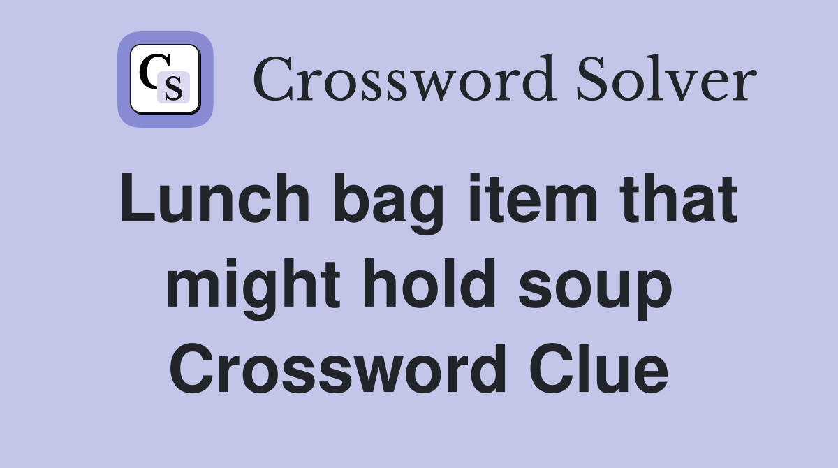 Lunch bag item that might hold soup Crossword Clue