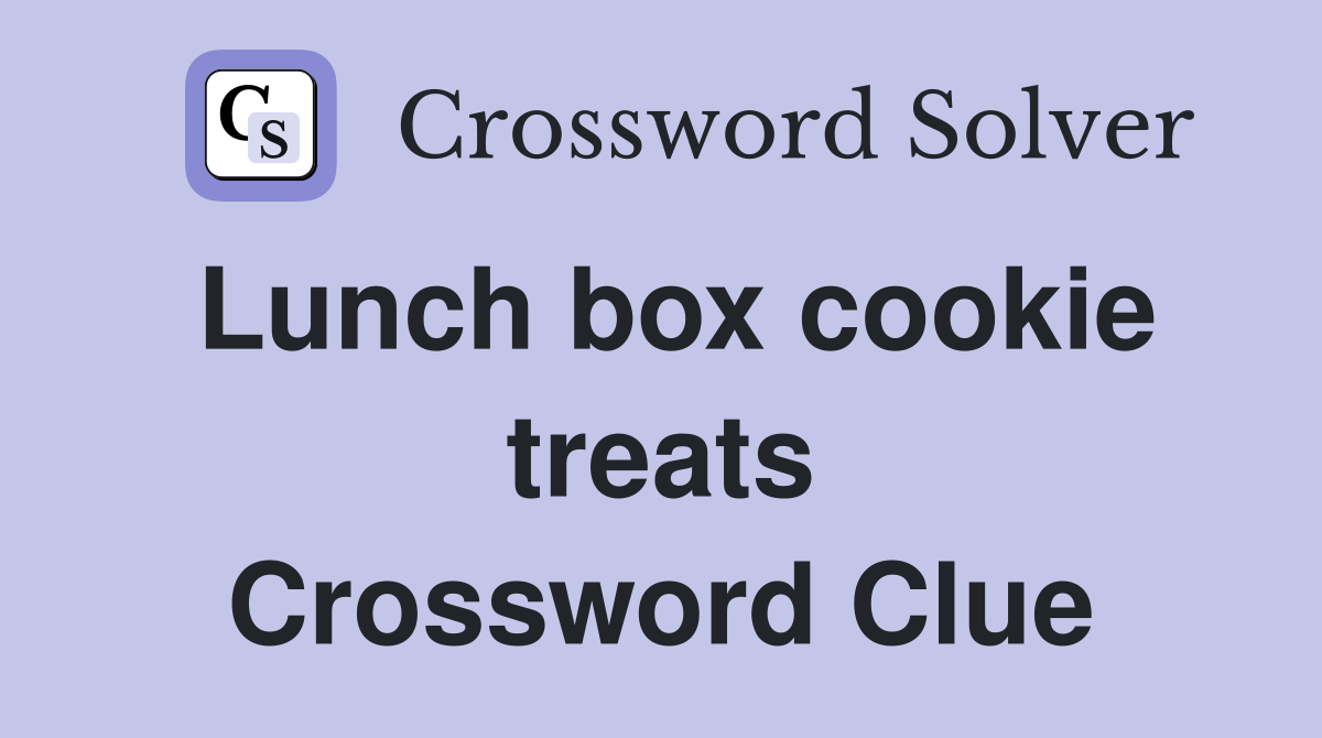 Lunch box cookie treats Crossword Clue