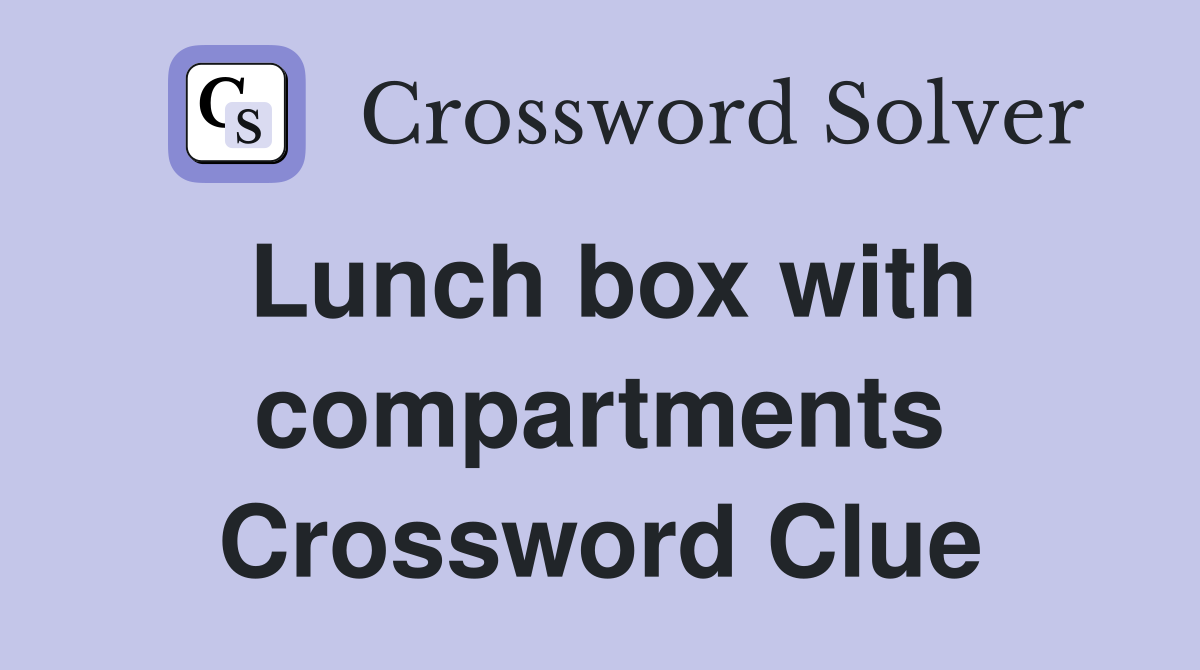 Lunch box with compartments Crossword Clue
