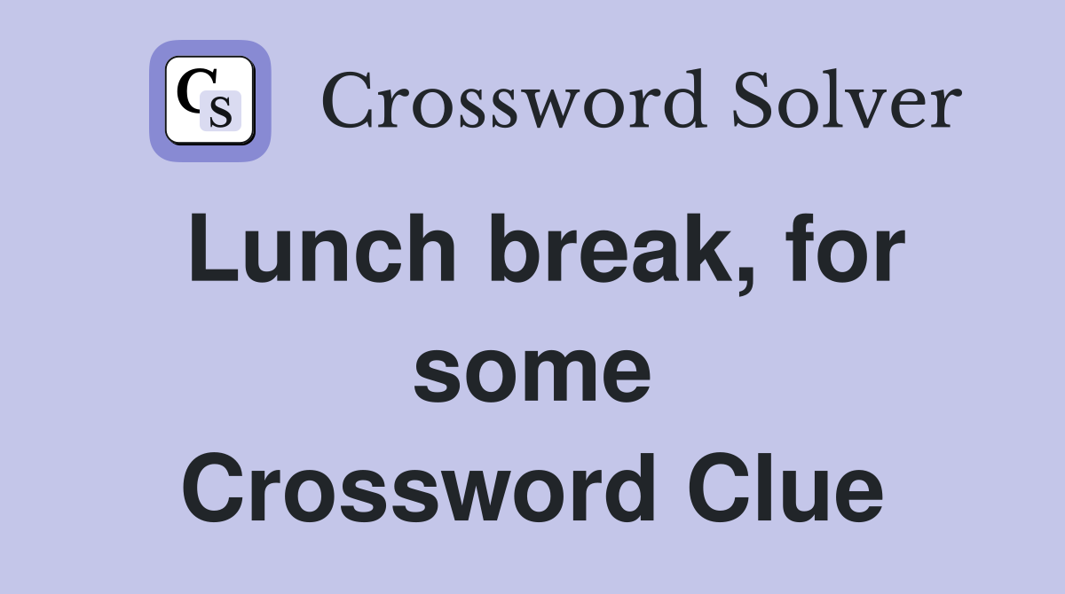Lunch break, for some Crossword Clue