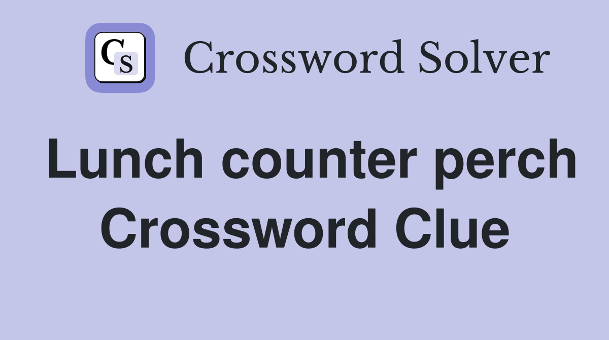 Lunch counter perch Crossword Clue