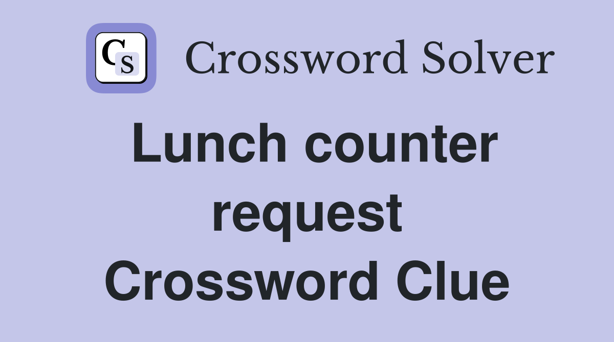 Lunch counter request Crossword Clue