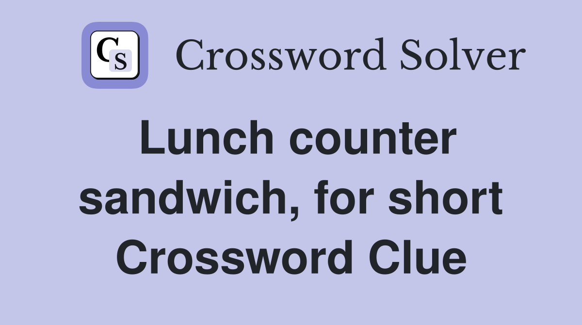 Lunch counter sandwich, for short Crossword Clue
