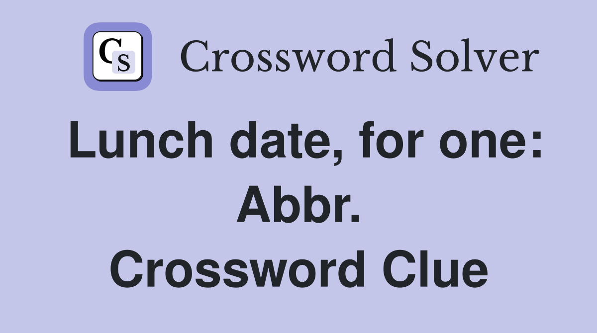 Lunch date, for one: Abbr. Crossword Clue