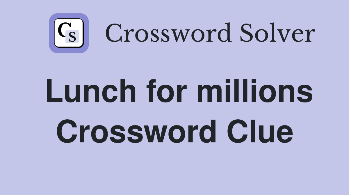 Lunch for millions Crossword Clue